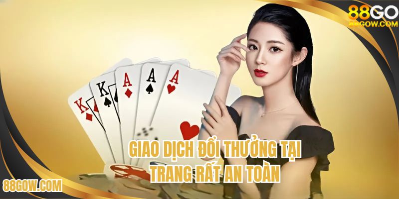 Giao dịch đổi thưởng tại trang rất an toàn