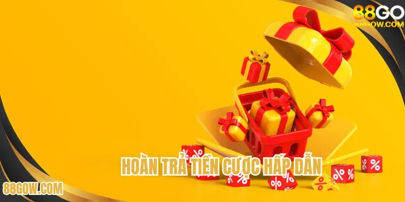 Hoàn trả tiền cược nhận về 1 khoản tiền hấp dẫn
