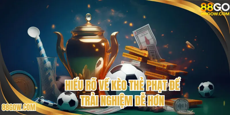 Hiểu rõ về kèo thẻ phạt để trải nghiệm dễ hơn