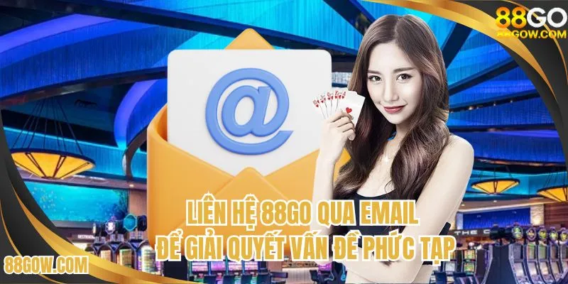 Liên hệ 88GO qua nhiều kênh để giải quyết vấn đề phức tạp
