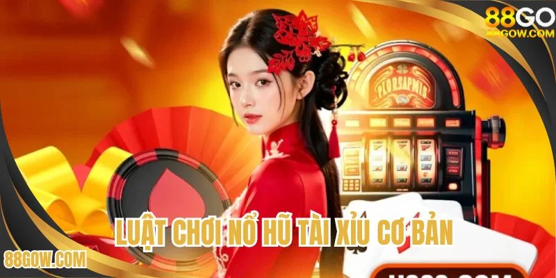 Luật chơi nổ hũ tài xỉu cơ bản