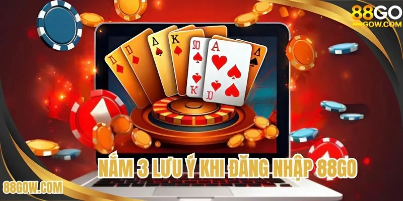 Nắm 3 lưu ý khi đăng nhập 88GO
