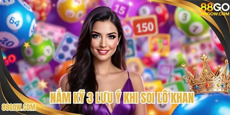 Nắm ký 3 lưu ý khi soi lô khan