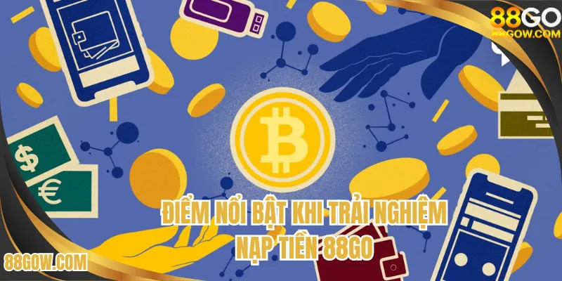 Điểm nổi bật khi trải nghiệm nạp tiền 88GO