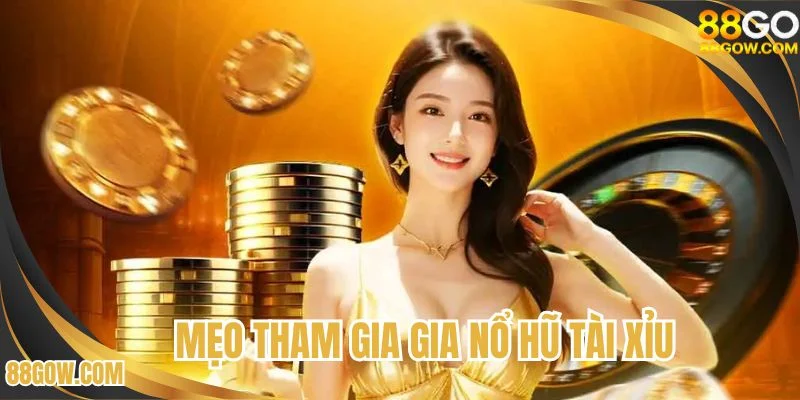 Mẹo tham gia nổ hũ tài xỉu