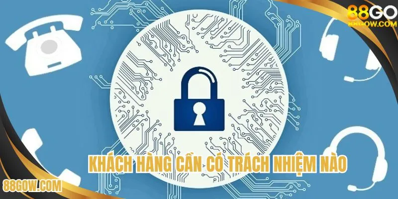 Trách nhiệm khách hàng trong việc giữ an toàn cá nhân mình